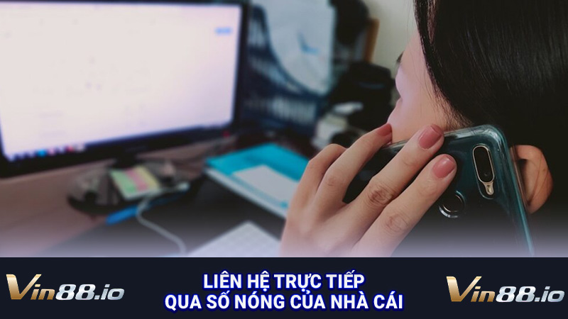 Liên hệ trực tiếp qua số nóng của nhà cái