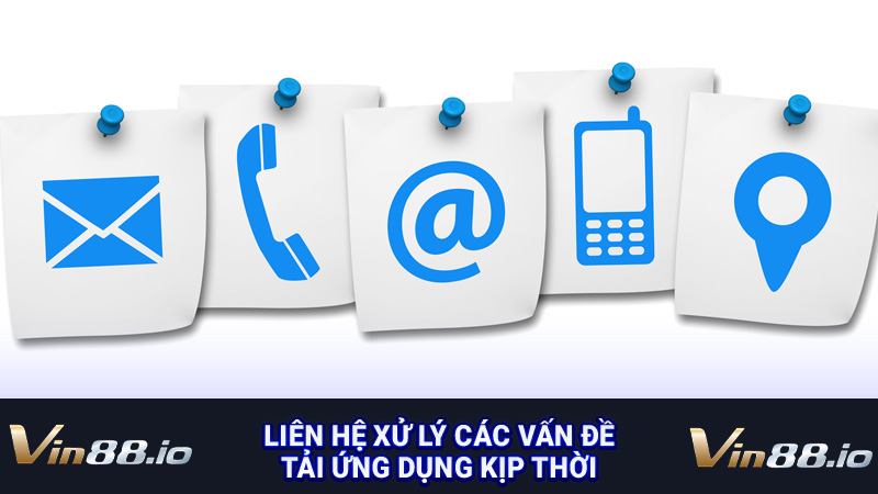 Liên hệ xử lý các vấn đề tải ứng dụng kịp thời
