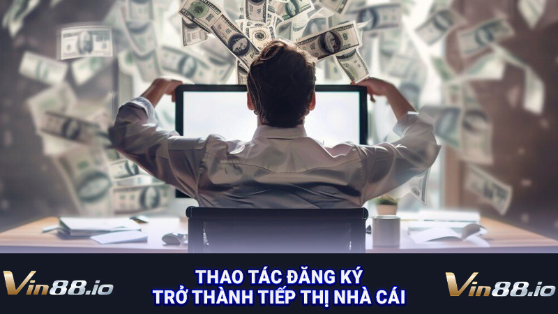 Thao tác đăng ký trở thành tiếp thị nhà cái