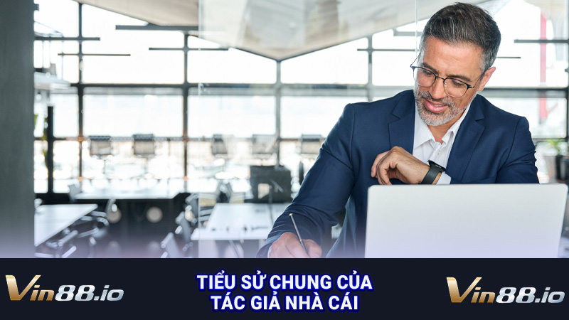 Tiểu sử chung của tác giả nhà cái