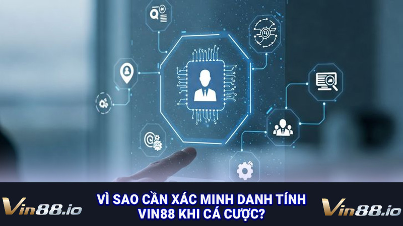 Vì sao cần xác minh danh tính Vin88 khi cá cược?